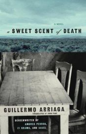 book cover of Un Dulce olor a muerte (Sweet Scent of Death) by Guillermo Arriaga