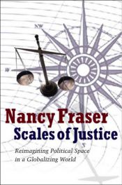 book cover of Scales of justice : reimagining political space in a globalizing world by Nancy Fraser