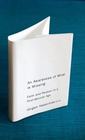 book cover of Awareness of What Is Missing: Faith and Reason in a Post-secular Age by Jürgen Habermas