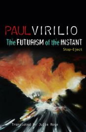 book cover of The Futurism of the Instant: Stop-Eject by Paul Virilio