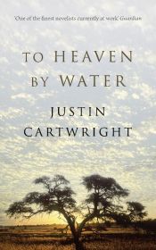book cover of To Heaven by Water by Justin Cartwright