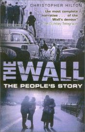 book cover of The Wall. The People's Story by Christopher Hilton