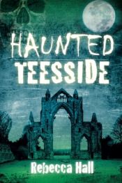 book cover of Haunted Teesside by Rebecca Hall