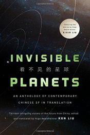 book cover of Invisible Planets: Contemporary Chinese Science Fiction in Translation by Ken Liu