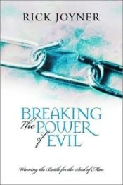 book cover of Breaking the Power of Evil: Winning the Battle for the Soul of Man by Rick Joyner