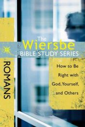 book cover of The Wiersbe Bible Study Series: Romans: How to Be Right with God, Yourself, and Others by Warren W. Wiersbe
