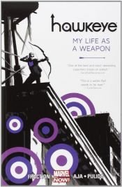 book cover of Hawkeye, Vol. 1: My Life as a Weapon (Marvel NOW!) by Matt Fraction