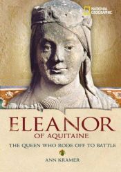 book cover of World History Biographies: Eleanor of Aquitaine: The Queen Who Rode Off to Battle (National Geographic World History Biographies) by Ann Kramer