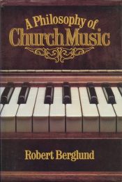 book cover of A Philosophy of Church Music by Robert D. Berglund
