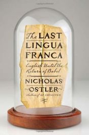 book cover of The Last Lingua Franca: English Until the Return of Babel by Nicholas Ostler