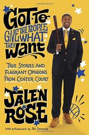 book cover of Got to Give the People What They Want: True Stories and Flagrant Opinions from Center Court by Jalen Rose