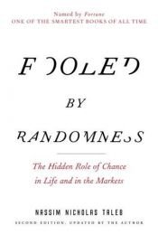 book cover of Fooled by Randomness: The Hidden Role of Chance in Life and in the Markets by Nassim Nicholas Taleb