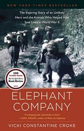 book cover of Elephant Company: The Inspiring Story of an Unlikely Hero and the Animals Who Helped Him Save Lives in World War II by Vicki Croke