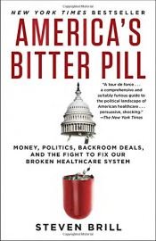 book cover of America's Bitter Pill: Money, Politics, Backroom Deals, and the Fight to Fix Our Broken Healthcare System by Steven Brill