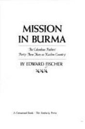 book cover of Mission in Burma: The Columban Fathers' Forty-Three Years in Kachin Country by Edward Fischer