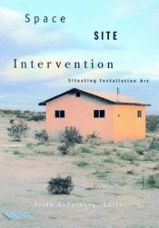 book cover of Space, Site, Intervention: Situating Installation Art by Editor,Erika Suderburg