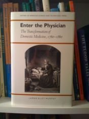 book cover of Enter the Physician: The Transformation of Domestic Medicine, 1760-1860 (History Amer Science & Technol) by Lamar Riley Murphy