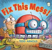 book cover of Fix This Mess! (I Like to Read) (I Like to Read Books) by Tedd Arnold