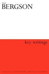book cover of Key Writings (Athlone Contemporary European Thinkers) by Անրի Բերգսոն