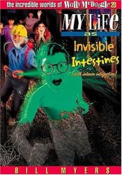 book cover of My Life as Invisible Intestines with Intense Indigestion (The Incredible Worlds of Wally McDoogle #20) by Bill Myers