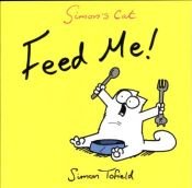 book cover of Simon's Cat: Feed Me! by Simon Tofield