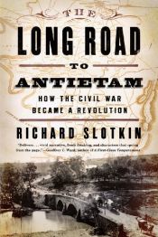 book cover of The Long Road to Antietam: How the Civil War Became a Revolution by Richard Slotkin