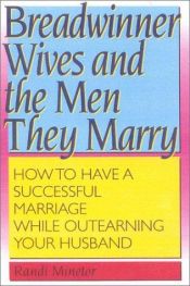 book cover of Breadwinner Wives and the Men They Marry: How to Have a Successful Marriage While Outearning Your Husband by Randi Minetor