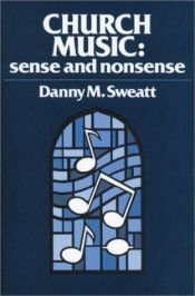 book cover of Church Music: Sense and Nonsense by Danny M. Sweatt
