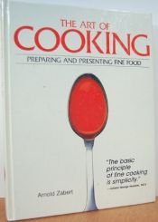 book cover of The Art Of Cooking: Preparing and Presenting Fine Food by Arnold Zabert
