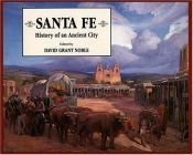 book cover of Santa Fe, History of an Ancient City: Revised and Expanded Edition by David Grant Noble