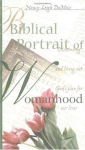 book cover of Biblical Portrait of Womanhood: Discovering and Living Out God's Plan for our Lives by Nancy Leigh DeMoss