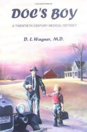 book cover of Doc's Boy : A Twentieth Century Medical Odyssey by David L. Wagner