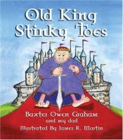 book cover of Old King Stinky Toes by Baxter Owen Graham