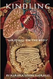 book cover of Kindling: Writings On the Body by Aurora Levins Morales