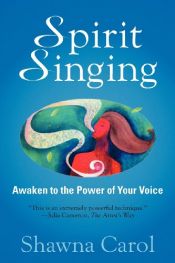 book cover of Spirit Singing: Awaken to the Power of Your Voice by Shawna Carol