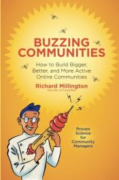 book cover of Buzzing Communities: How to Build Bigger, Better, and More Active Online Communities by Richard Millington