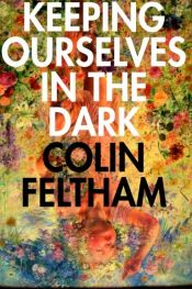 book cover of Keeping Ourselves in the Dark by Colin Feltham