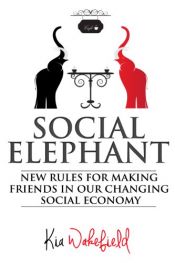book cover of Social Elephant: New Rules for Making Friends in Our Changing Social Economy by Kia Wakefield