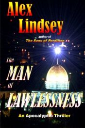 book cover of The Man of Lawlessness: An End Times Fictional Thriller by Alex Lindsey