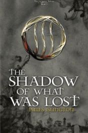 book cover of The Shadow Of What Was Lost (The Licanius Trilogy) (Volume 1) by James Islington