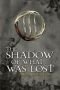 The Shadow Of What Was Lost (The Licanius Trilogy) (Volume 1)