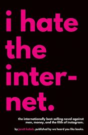 book cover of I Hate the Internet by Jarett Kobek