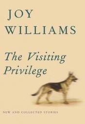 book cover of The Visiting Privilege: New and Collected Stories by Joy Williams