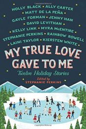 book cover of My True Love Gave to Me: Twelve Holiday Stories by Stephanie Perkins