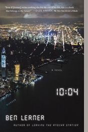 book cover of 10:04 by Ben Lerner