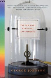 book cover of The Ten Most Beautiful Experiments by George Johnson