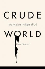book cover of Crude World: The Violent Twilight of Oil by Peter Maass