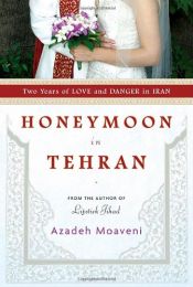 book cover of Honeymoon in Tehran: Two Years of Love and Danger in Iran by Azadeh Moaveni