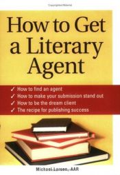 book cover of How to get a literary agent by Michael Larsen