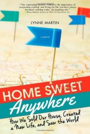 book cover of Home Sweet Anywhere: How We Sold Our House, Created a New Life, and Saw the World by Lynne Martin